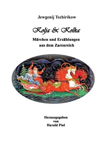 Kolja und Kolka: Märchen und Erzählungen aus dem Zarenreich