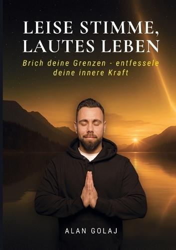 Leise Stimme, lautes Leben: Brich deine Grenzen - entfessele deine innere Kraft