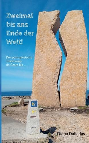 Zweimal bis ans Ende der Welt!: Der portugiesische Jakobsweg da Costa bis ...
