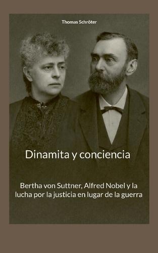 Dinamita y conciencia: Bertha von Suttner, Alfred Nobel y la lucha por la justicia en lugar de la guerra