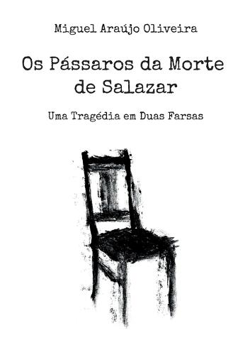 Os Pássaros da Morte de Salazar: Uma Tragédia em Duas Farsas