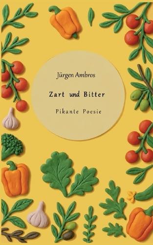 Zart und Bitter: Pikante Poesie