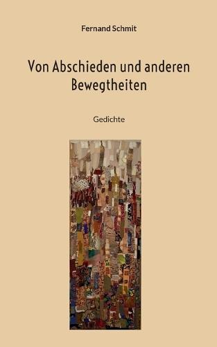 Von Abschieden und anderen Bewegtheiten: Gedichte