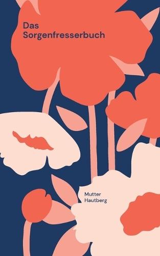 Das Sorgenfresserbuch: Lass das Universum Deine Probleme lösen