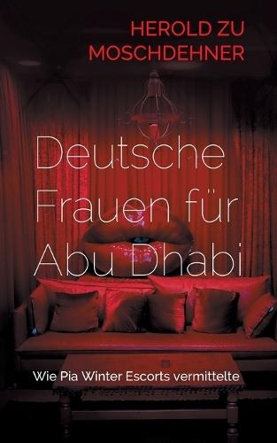 Deutsche Frauen für Abu Dhabi: Wie Pia Winter Escorts vermittelte