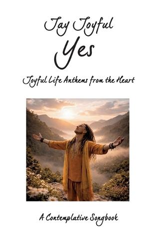 Yes - Joyful Life Anthems from the Heart: A Contemplative Songbook