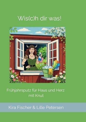 Wis(c)h dir was!: Frühjahrsputz für Haus und Herz mit Knut