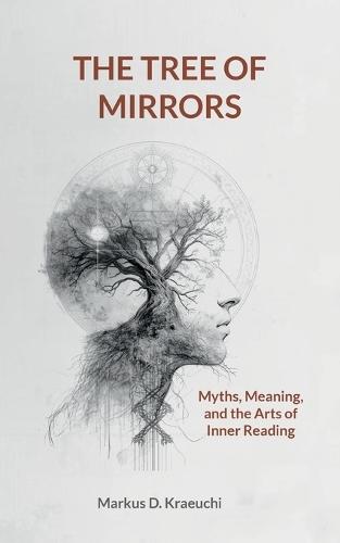 The Tree of Mirrors: Myths, Meaning, and the Arts of Inner Reading