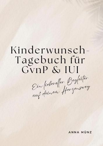 Kinderwunsch-Tagebuch für GvnP & IUI: Ein liebevoller Begleiter auf deinem Herzensweg