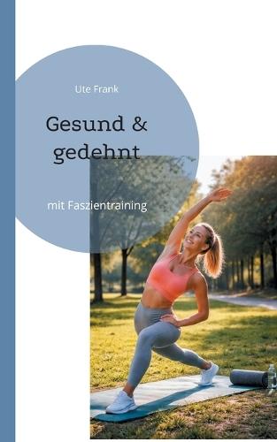 Gesund & gedehnt: mit Faszientraining