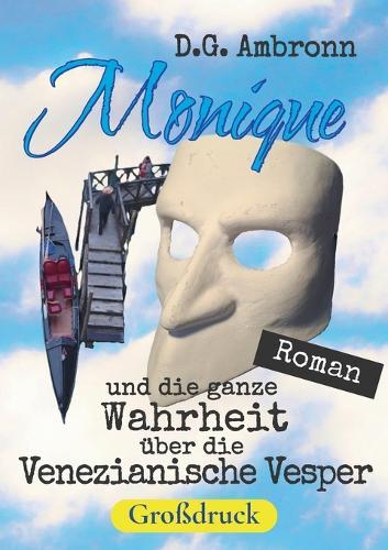 Monique und die ganze Wahrheit über die Venezianische Vesper: Roman in großer Schrift