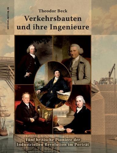 Verkehrsbauten und ihre Ingenieure: Fünf britische Pioniere der Industriellen Revolution im Porträt