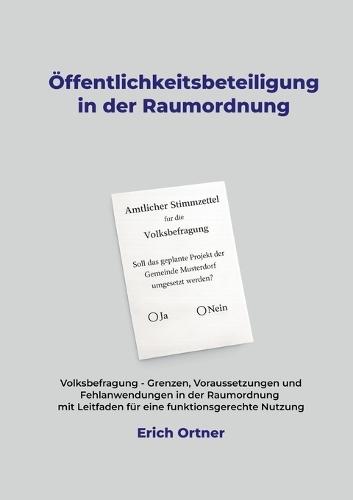 Öffentlichkeitsbeteiligung in der Raumordnung: Volksbefragung - Grenzen, Voraussetzungen und Fehlanwendungen in der Raumordnung mit Leitfaden für eine funktionsgerechte Nutzung