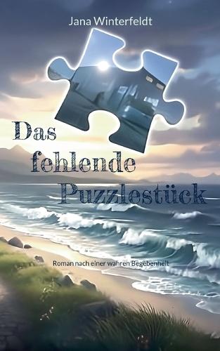 Das fehlende Puzzlestück: Roman nach einer wahren Begebenheit