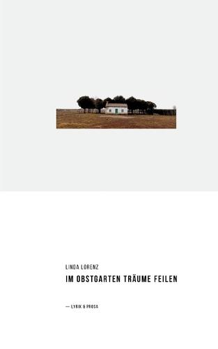 Im Obstgarten Träume feilen: Lyrik & Prosa