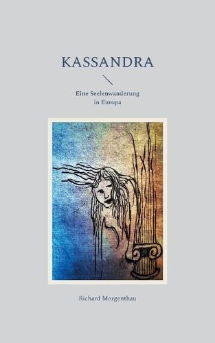 Kassandra: Eine Seelenwanderung in Europa
