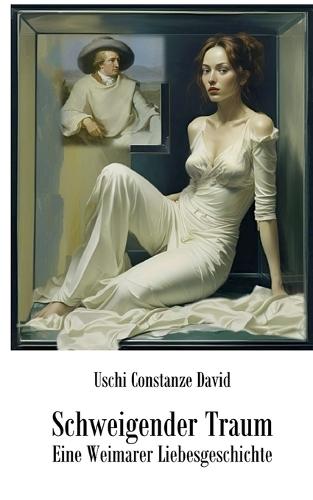 Schweigender Traum: Eine Weimarer Liebesgeschichte
