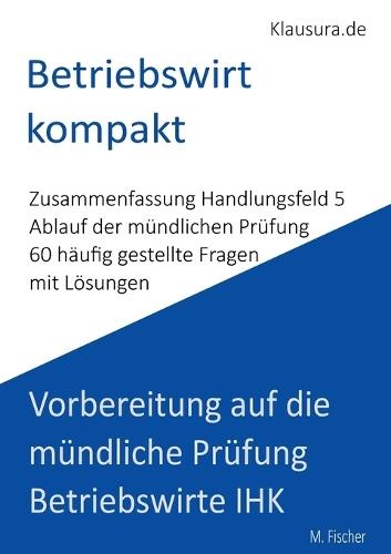 Betriebswirt kompakt: Vorbereitung auf die mündliche Prüfung Betriebswirte IHK