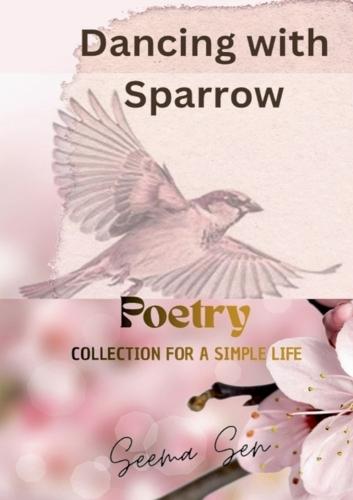 Dancing with Sparrow: Poetry collection for a simple life