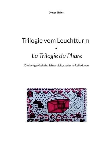 Trilogie vom Leuchtturm - La Trilogie du Phare: Drei zeitgenössische Schauspiele, szenische Reflexionen