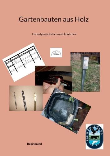 Gartenbauten aus Holz: Hybirdgewächshaus und Ähnliches