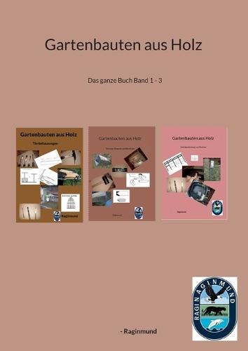 Gartenbauten aus Holz: Das ganze Buch Band 1 - 3