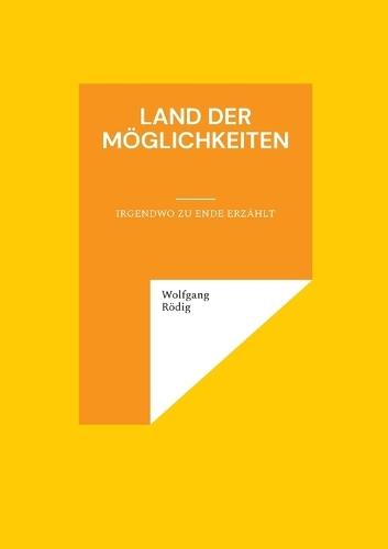 Land der Möglichkeiten: Irgendwo zu Ende erzählt