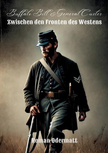 Buffalo Bill & General Custer - Zwischen den Fronten des Westens: Ein Scout kämpft um Mut, Familie und Zukunft
