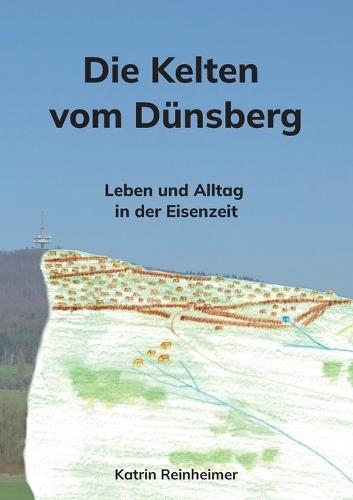 Die Kelten vom Dünsberg: Leben und Alltag in der Eisenzeit