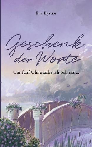 Geschenk der Worte: Um fünf Uhr mache ich Schluss...