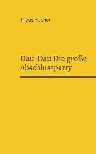 Dau-Dau Die große Abschlussparty