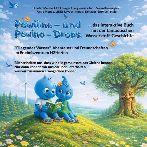 Powiline- und Powino-Drops: das interaktive Buch mit der fantastischen Wasserstoff-Geschichte: ""Fliegendes Wasser"", Abenteuer und Freundschaften im Erlebniszentrum H2Herten