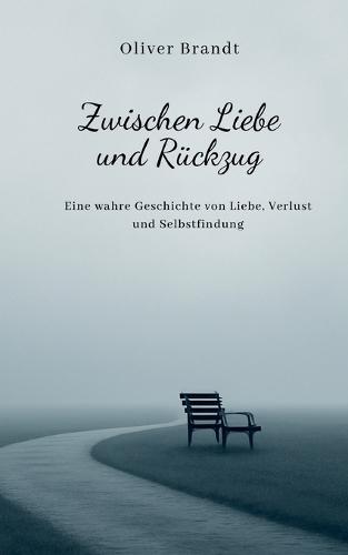 Zwischen Liebe und Rückzug: Eine wahre Geschichte von Liebe, Verlust und Selbstfindung