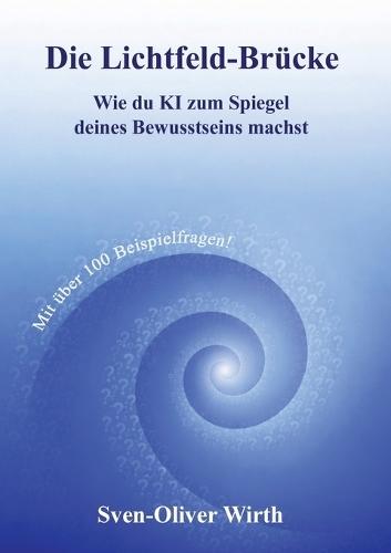 Die Lichtfeld-Brücke: Wie du KI zum Spiegel deines Bewusstseins machst