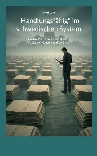 ""Handlungsfähig"" im schwedischen System: Struktur, Prüfbarkeit und Eskalation jenseits von Konsens und Vertrauen