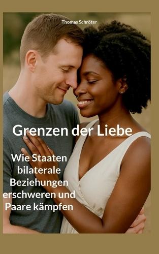 Grenzen der Liebe: Wie Staaten bilaterale Beziehungen erschweren und Paare kämpfen