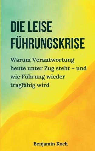 Die leise Führungskrise: Warum Verantwortung heute unter Zug steht - und wie Führung wieder tragfähig wird
