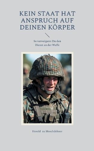 Kein Staat hat Anspruch auf Deinen Körper: So verweigerst Du den Dienst an der Waffe