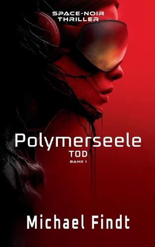 Polymerseele - Tod: Band 1