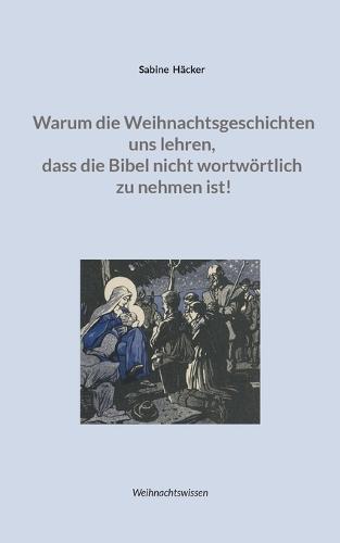 Warum die Weihnachtsgeschichten uns lehren, dass die Bibel nicht wortwörtlich zu nehmen ist!