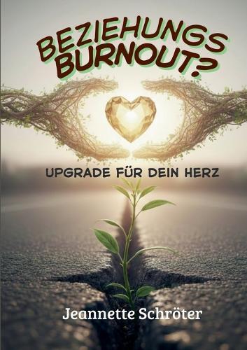 Beziehungs - Burnout: Upgrade für dein Herz