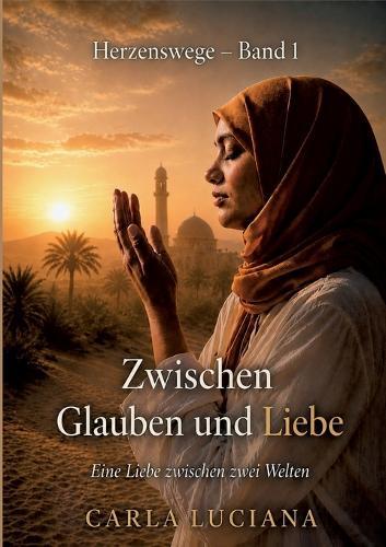 Herzenswege Band 1 - Zwischen Glauben und Liebe: Eine Liebe zwischen zwei Welten
