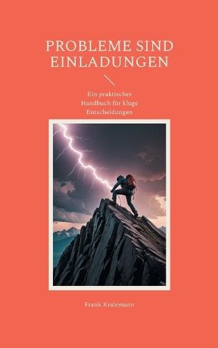 Probleme sind Einladungen: Ein praktisches Handbuch für kluge Entscheidungen