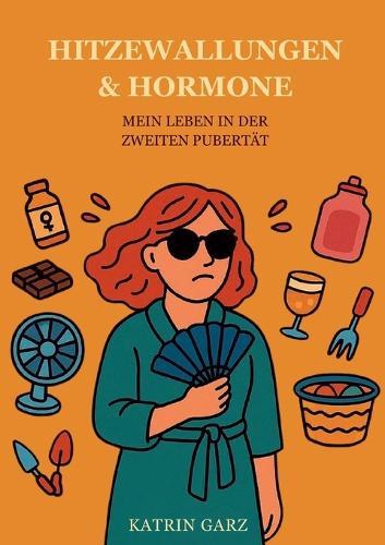 Hitzewallungen & Hormone: Mein Leben in der zweiten Pubertät