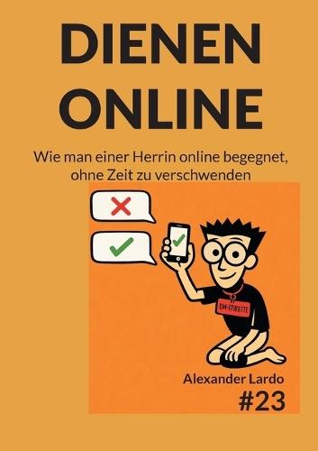 Dienen online: Wie man einer Herrin online begegnet, ohne Zeit zu verschwenden