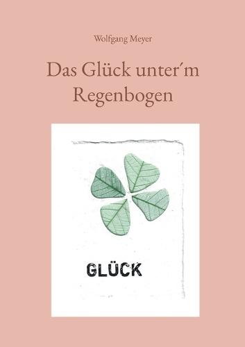 Das Glück unter´m Regenbogen