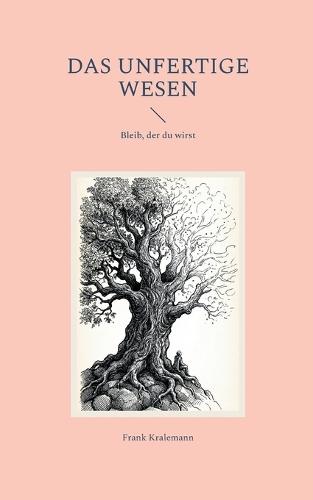 Das unfertige Wesen: Bleib, der du wirst