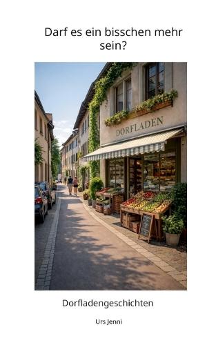 Darf es ein bisschen mehr sein?: Dorfladengeschichten