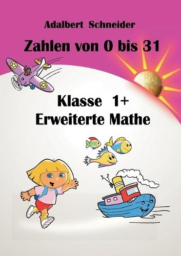 Zahlen von 0 bis 31 Klasse 1+ Erweiterte Mathe