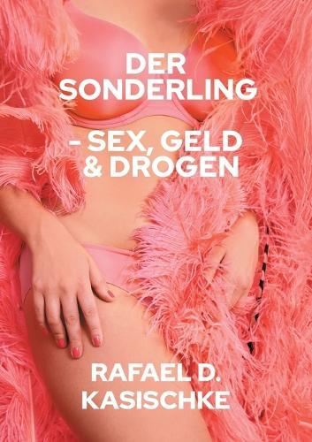 Der Sonderling: Sex, Geld & Drogen und das neue Bewusstsein